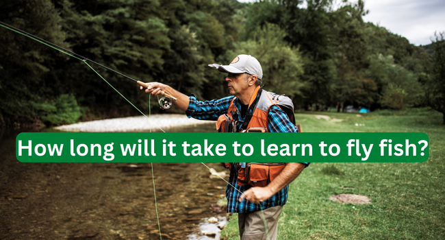 How long will it take to learn to fly fish?