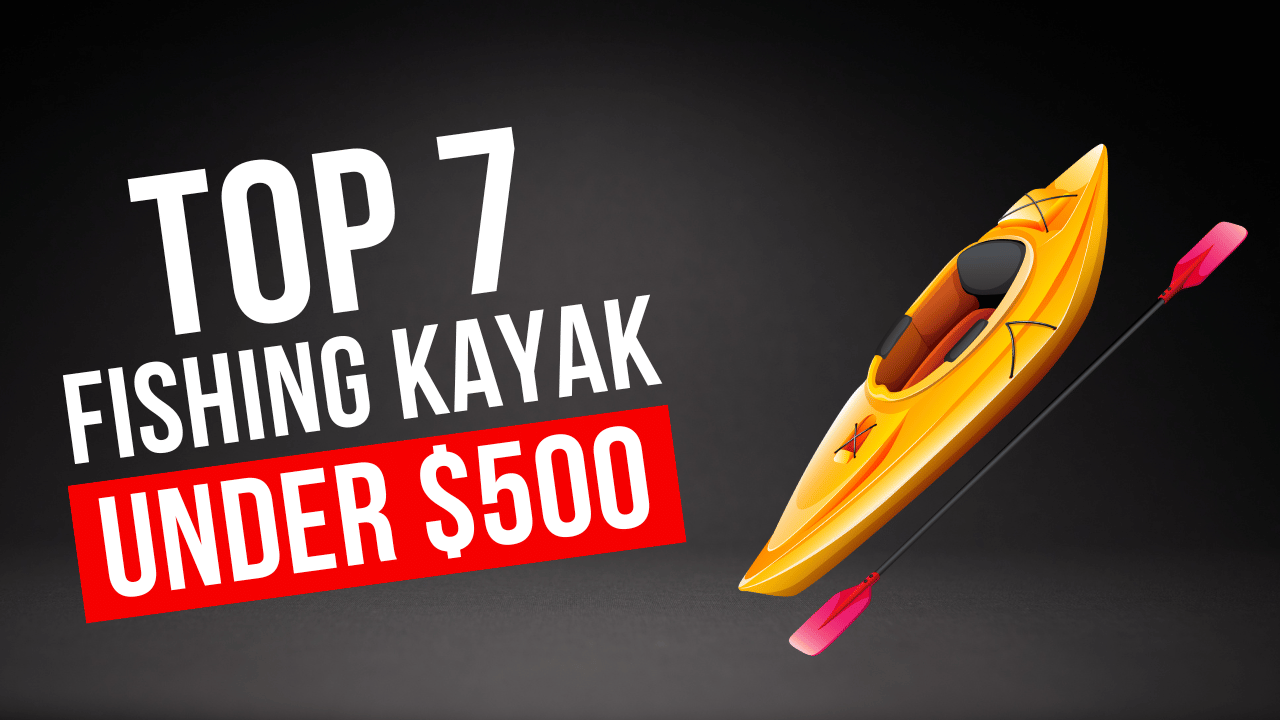 Best Fishing Kayaks Under 500