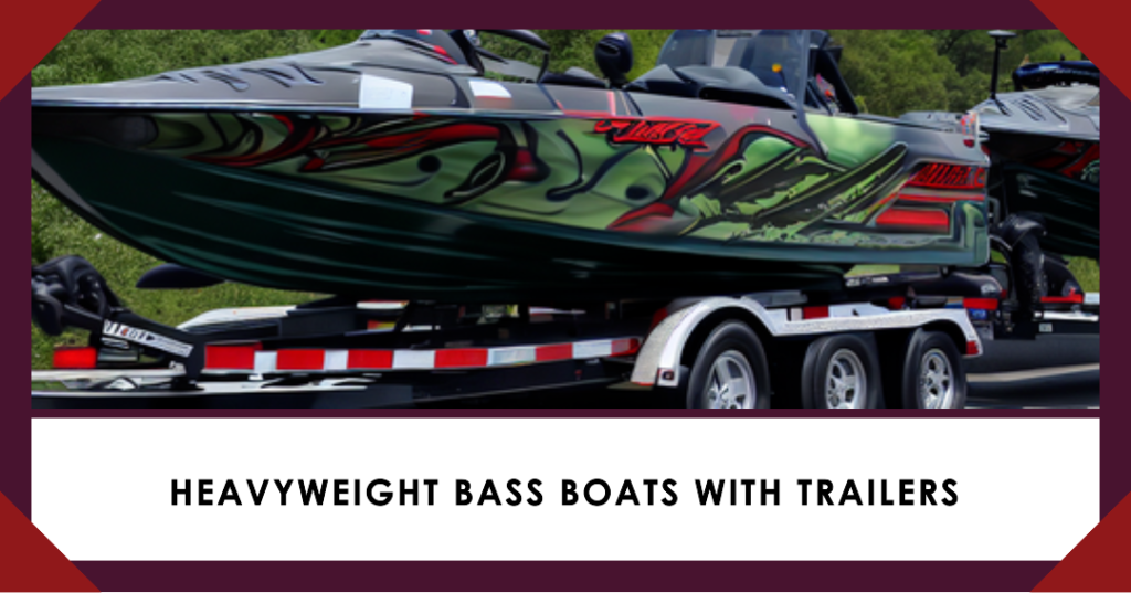 Heavyweight Bass Boats With Trailers