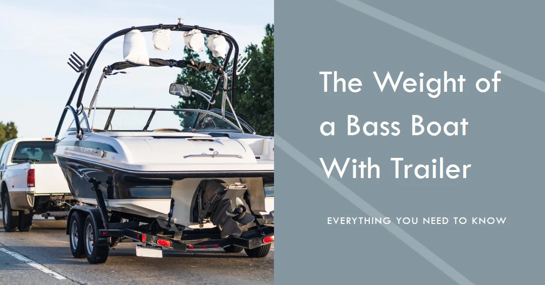 How Much Does a Bass Boat Weigh With Trailer?