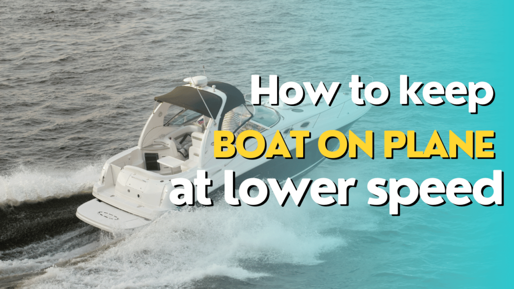 How to keep boat on plane at lower speed?